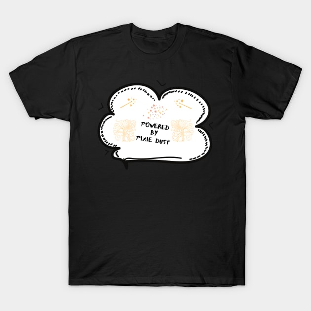 Powered By Pixie Dust T-Shirt by rconyard